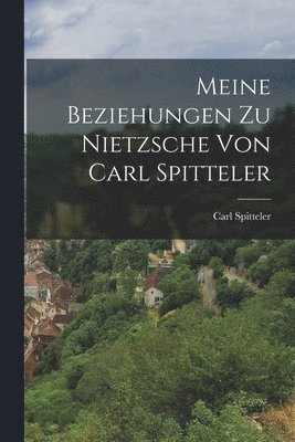 Carl Spitteler - Meine Beziehungen zu Nietzsche von Carl Spitteler, Häftad