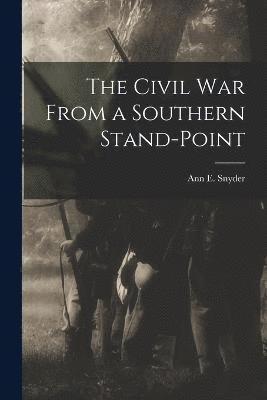 The Civil War From a Southern Stand-Point 1