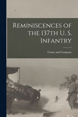 Reminiscences of the 137th U. S. Infantry