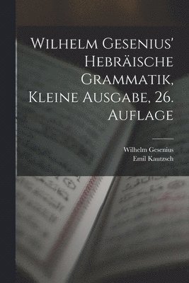 Emil Kautzsch, Wilhelm Gesenius - Wilhelm Gesenius' hebräische Grammatik, kleine Ausgabe, 26. Auflage, Häftad