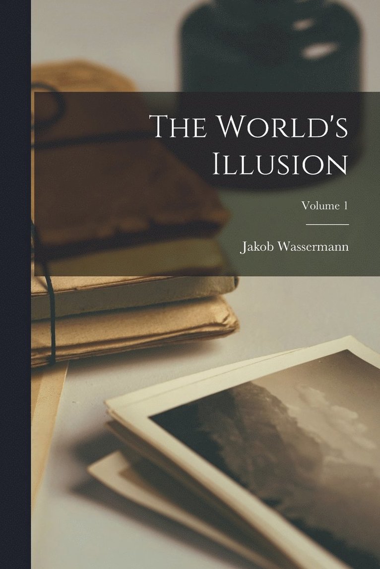 The World's Illusion; Volume 1 1