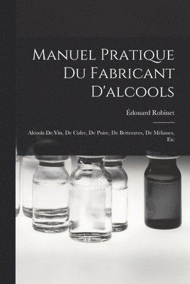 Manuel Pratique Du Fabricant D'alcools 1