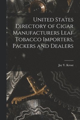 bokomslag United States Directory of Cigar Manufacturers Leaf Tobacco Importers, Packers and Dealers