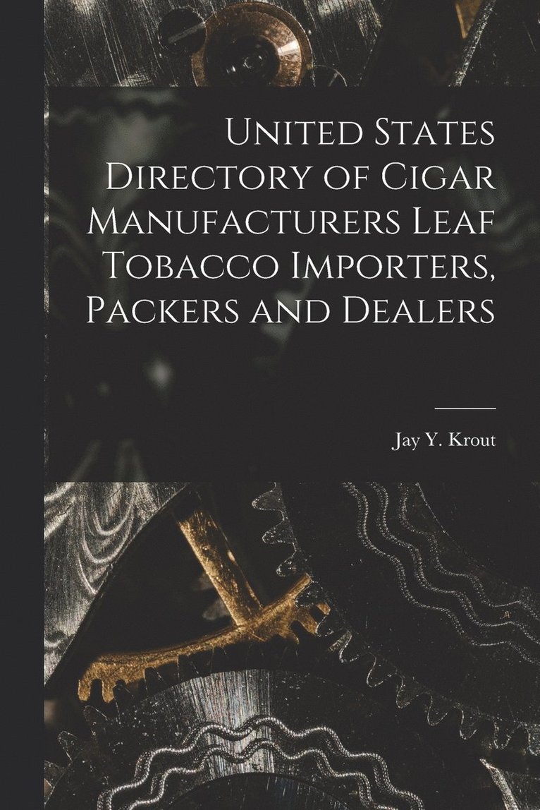 United States Directory of Cigar Manufacturers Leaf Tobacco Importers, Packers and Dealers 1