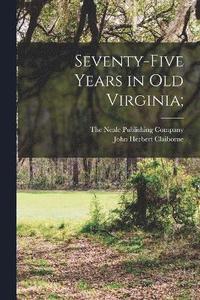 bokomslag Seventy-Five Years in Old Virginia;
