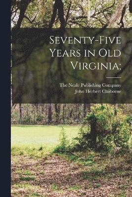 Seventy-Five Years in Old Virginia; 1