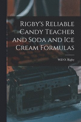 bokomslag Rigby's Reliable Candy Teacher and Soda and Ice Cream Formulas