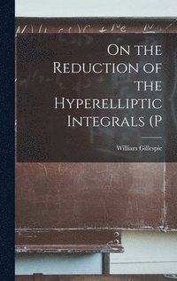 bokomslag On the Reduction of the Hyperelliptic Integrals (P