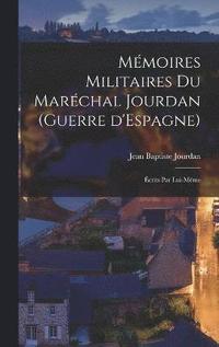 bokomslag Mmoires militaires du marchal Jourdan (guerre d'Espagne)