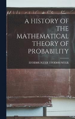 bokomslag A History of the Mathematical Theory of Probability