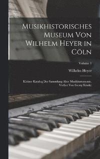 bokomslag Musikhistorisches Museum von Wilhelm Heyer in Cln