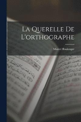 bokomslag La Querelle De L'orthographe