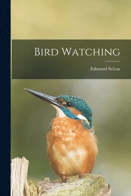 Edmund Selous - Bird Watching, Häftad