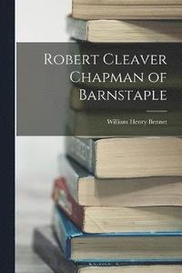 bokomslag Robert Cleaver Chapman of Barnstaple