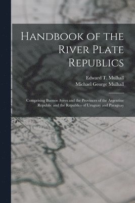 Handbook of the River Plate Republics 1