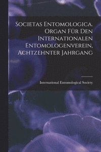 bokomslag Societas entomologica. Organ fr den internationalen Entomologenverein, Achtzehnter Jahrgang
