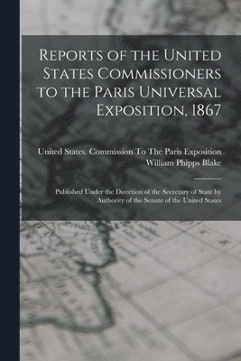 bokomslag Reports of the United States Commissioners to the Paris Universal Exposition, 1867