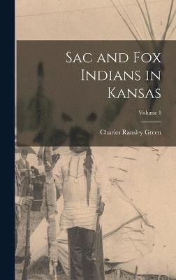 Sac and Fox Indians in Kansas; Volume 1 1