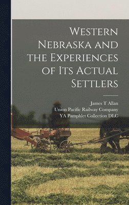 Western Nebraska and the Experiences of its Actual Settlers 1