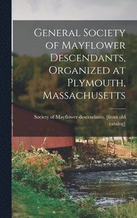 bokomslag General Society of Mayflower Descendants, Organized at Plymouth, Massachusetts