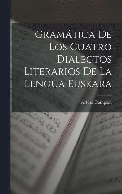 bokomslag Gramtica De Los Cuatro Dialectos Literarios De La Lengua Euskara