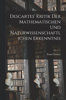 bokomslag Descartes' Kritik Der Mathematischen Und Naturwissenschaftlichen Erkenntnis