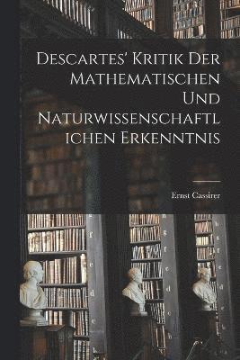 Descartes' Kritik Der Mathematischen Und Naturwissenschaftlichen Erkenntnis 1