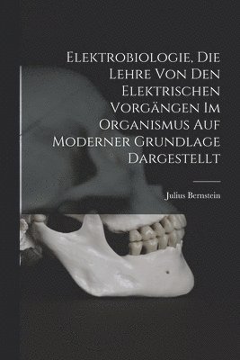 bokomslag Elektrobiologie, die Lehre von den elektrischen Vorgngen im Organismus auf moderner Grundlage dargestellt