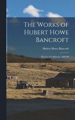 Hubert Howe Bancroft - Works of Hubert Howe Bancroft, Inbunden