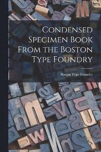 bokomslag Condensed Specimen Book From the Boston Type Foundry