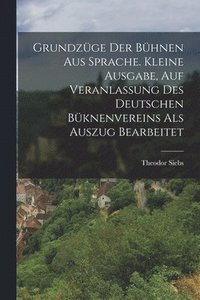 bokomslag Grundzge Der Bhnen Aus Sprache. Kleine Ausgabe, Auf Veranlassung Des Deutschen Bknenvereins Als Auszug Bearbeitet