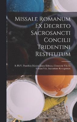 Missale Romanum Ex Decreto Sacrosancti Concilii Tridentini Restitutum 1