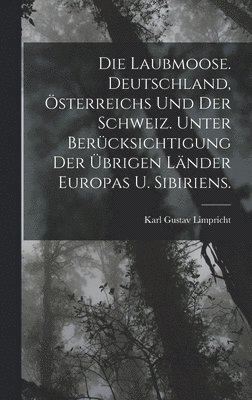 bokomslag Laubmoose. Deutschland, Österreichs und der Schweiz. Unter Berücksichtigung der übrigen Länder Europas u. Sibiriens.