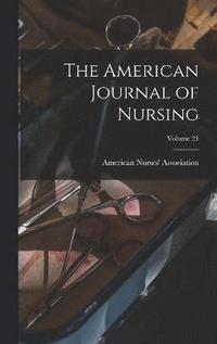 bokomslag The American Journal of Nursing; Volume 21