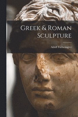 Adolf Furtwängler - Greek & Roman Sculpture, Häftad