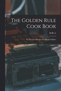 bokomslag The Golden Rule Cook Book