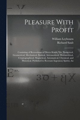 William Leybourn, Richard Sault - Pleasure With Profit, Häftad