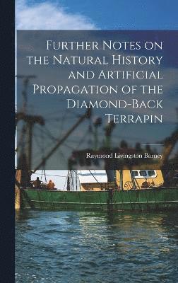 Further Notes on the Natural History and Artificial Propagation of the Diamond-back Terrapin 1