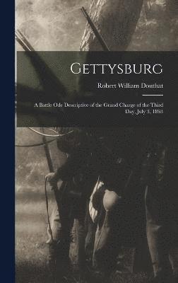 Gettysburg; a Battle ode Descriptive of the Grand Charge of the Third day, July 3, 1863 1