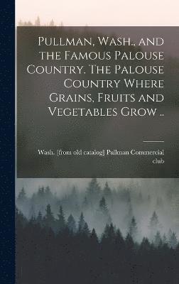 Pullman Wash [From Commercial Club - Pullman, Wash., and the Famous Palouse Country. The Palouse Country Where Grains, Fruits and Vegetables Grow .., Inbunden