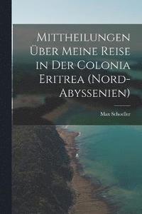 bokomslag Mittheilungen ber meine Reise in der Colonia Eritrea (Nord-Abyssenien)