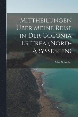 bokomslag Mittheilungen über meine Reise in der Colonia Eritrea (Nord-Abyssenien)