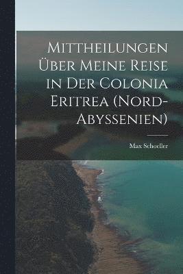 Mittheilungen ber meine Reise in der Colonia Eritrea (Nord-Abyssenien) 1