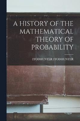 bokomslag A History of the Mathematical Theory of Probability