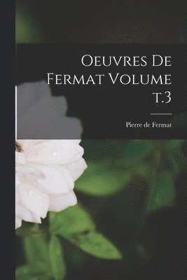 Pierre De Fermat - Oeuvres de Fermat Volume t.3, Häftad