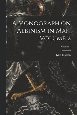 Karl Pearson - Monograph on Albinism in man Volume 2; Volume 1, Häftad