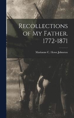 Recollections of my Father. 1772-1871 1