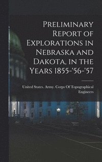 bokomslag Preliminary Report of Explorations in Nebraska and Dakota, in the Years 1855-'56-'57