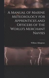 bokomslag A Manual of Marine Meteorology for Apprentices and Officers of the World's Merchant Navies