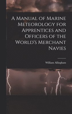 William Allingham - Manual of Marine Meteorology for Apprentices and Officers of the World's Merchant Navies, Inbunden